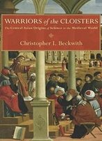 Warriors Of The Cloisters: The Central Asian Origins Of Science In The Medieval World