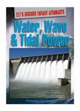 Water, Wave And Tidal Power (let's Discuss Energy Resources)