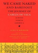 We Came Naked And Barefoot: The Journey Of Cabeza De Vaca Across North America (Texas Archaeology And Ethnohistory Series)