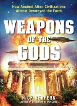 Weapons Of The Gods: How Ancient Alien Civilizations Almost Destroyed The Earth