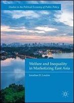 Welfare And Inequality In Marketizing East Asia (Studies In The Political Economy Of Public Policy)