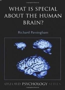 What Is Special About The Human Brain? (oxford Psychology Series)