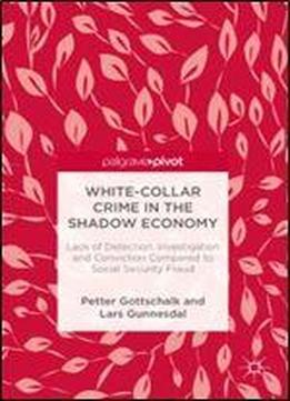 White-collar Crime In The Shadow Economy: Lack Of Detection, Investigation And Conviction Compared To Social Security Fraud