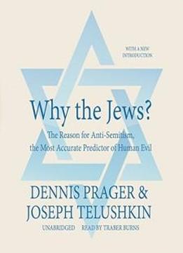 Why The Jews? The Reason For Anti-semitism, The Most Accurate Predictor Of Human Evil