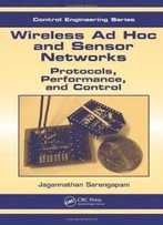 Wireless Ad Hoc And Sensor Networks: Protocols, Performance, And Control (Automation And Control Engineering)