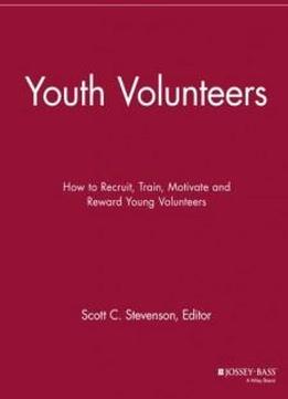 Youth Volunteers: How To Recruit, Train, Motivate And Reward Young Volunteers (the Volunteer Management Report)