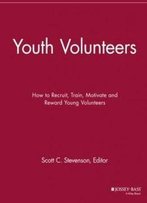 Youth Volunteers: How To Recruit, Train, Motivate And Reward Young Volunteers (The Volunteer Management Report)