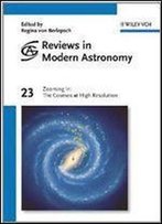Zooming In: The Cosmos At High Resolution (Reviews In Modern Astronomy)