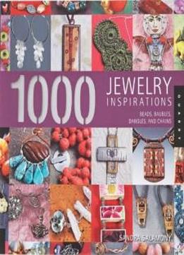 1,000 Jewelry Inspirations: Beads, Baubles, Dangles, And Chains (1000 Series)