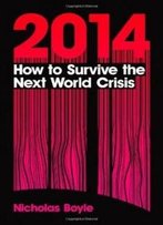 2014: How To Survive The Next World Crisis
