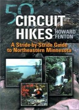 50 Circuit Hikes: A Stride-by-stride Guide To Northeastern Minnesota