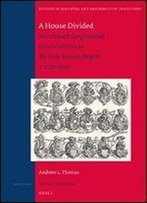 A House Divided (Studies In Medieval And Reformation Traditions)