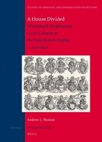 A House Divided (Studies In Medieval & Reformation Traditions)