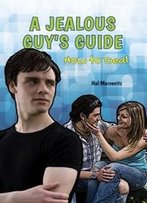 A Jealous Guy's Guide: How To Deal (A Guy's Guide)