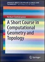 A Short Course In Computational Geometry And Topology (Springerbriefs In Applied Sciences And Technology)
