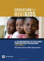 A Sourcebook Of Hiv/Aids Prevention Programs: Education Sector-Wide Approaches (World Bank Publications)