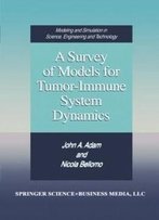 A Survey Of Models For Tumor-Immune System Dynamics (Modeling And Simulation In Science, Engineering And Technology)