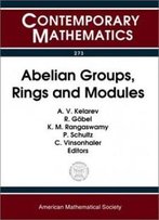 Abelian Groups, Rings And Modules: Agram 2000 Conference July 9-15, 2000, Perth, Western Australia (Contemporary Mathematics)