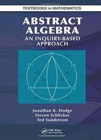 Abstract Algebra: An Inquiry Based Approach (Textbooks In Mathematics)