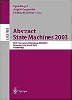 Abstract State Machines 2003: Advances In Theory And Practice: 10th International Workshop, Asm 2003, Taormina, Italy, March 3-7, 2003. Proceedings (Lecture Notes In Computer Science)