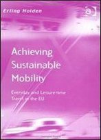 Achieving Sustainable Mobility: Everyday And Leisure-Time Travel In The Eu (Transport And Mobility)