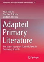 Adapted Primary Literature: The Use Of Authentic Scientific Texts In Secondary Schools (Innovations In Science Education And Technology)