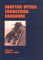 Adaptive Optics Engineering Handbook (Optical Science And Engineering)
