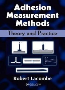 Adhesion Measurement Methods: Theory And Practice (mechanical Engineering (marcel Dekker))