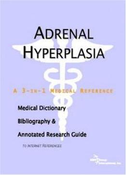 Adrenal Hyperplasia - A Medical Dictionary, Bibliography, And Annotated Research Guide To Internet References