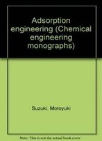 Adsorption Engineering (Chemical Engineering Monographs)