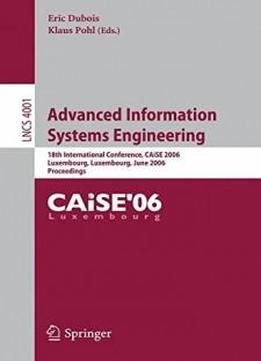 Advanced Information Systems Engineering: 18th International Conference, Caise 2006, Luxembourg, Luxembourg, June 5-9, 2006, Proceedings (lecture Notes In Computer Science)