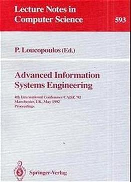 Advanced Information Systems Engineering: 4th International Conference Caise '92, Manchester, Uk, May 12-15, 1992. Proceedings (lecture Notes In Computer Science)