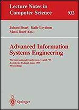 Advanced Information Systems Engineering: 7th International Conference, Caise '95, Jyvaskyla, Finland, June 12 - 16, 1995. Proceedings (lecture Notes In Computer Science)