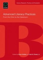 Advanced Literacy Practices: From The Clinic To The Classroom (Literacy Research, Practice And Evaluation)