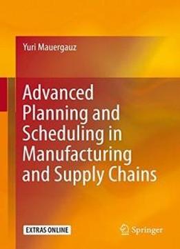 Advanced Planning And Scheduling In Manufacturing And Supply Chains