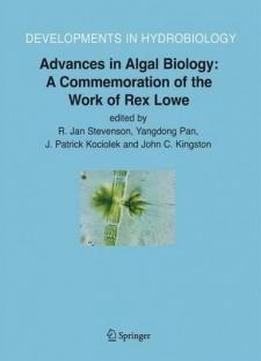 Advances In Algal Biology: A Commemoration Of The Work Of Rex Lowe (developments In Hydrobiology)