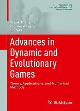 Advances In Dynamic And Evolutionary Games: Theory, Applications, And Numerical Methods (annals Of The International Society Of Dynamic Games)
