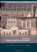 Advances In Urban Flood Management (Balkema: Proceedings And Monographs In Engineering, Water And Earth Sciences)