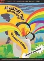 Adventure Time And Philosophy (Popular Culture And Philosophy)