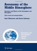 Aeronomy Of The Middle Atmosphere: Chemistry And Physics Of The Stratosphere And Mesosphere (Atmospheric And Oceanographic Sciences Library)
