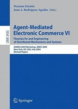 Agent-mediated Electronic Commerce Vi: Theories For And Engineering Of Distributed Mechanisms And Systems, Aamas 2004 Workshop, Amec 2004, New York, ... Papers (lecture Notes In Computer Science)