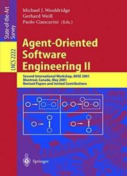 Agent-oriented Software Engineering Ii: Second International Workshop, Aose 2001, Montreal, Canada, May 29, 2001. Revised Papers And Invited Contributions (lecture Notes In Computer Science)
