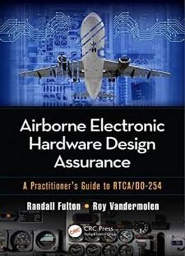 Airborne Electronic Hardware Design Assurance: A Practitioner's Guide To Rtca/do-254