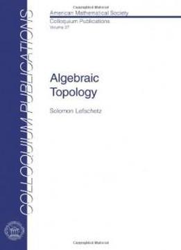 Algebraic Topology (colloquium Pbns. Series, Vol 27)