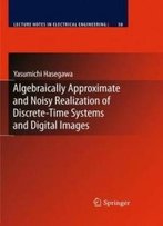 Algebraically Approximate And Noisy Realization Of Discrete-Time Systems And Digital Images (Lecture Notes In Electrical Engineering)