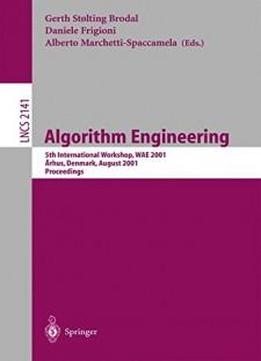 Algorithm Engineering: 5th International Workshop, Wae 2001 Aarhus, Denmark, August 28-31, 2001 Proceedings (lecture Notes In Computer Science)