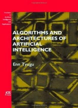 Algorithms And Architectures Of Artificial Intelligence (frontiers In Artificial Intelligence And Applications)