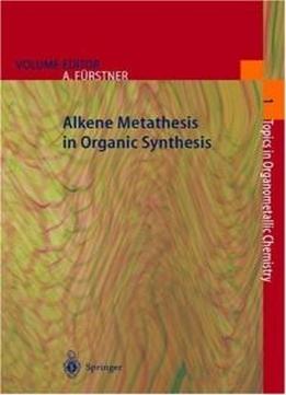 Alkene Metathesis In Organic Synthesis (topics In Organometallic Chemistry) (vol 1)