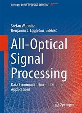 All-optical Signal Processing: Data Communication And Storage Applications (springer Series In Optical Sciences)