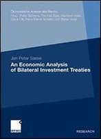 An Economic Analysis Of Bilateral Investment Treaties (Okonomische Analyse Des Rechts)
